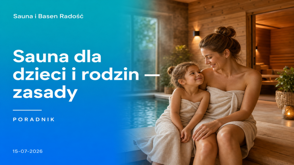 Sauna dla dzieci i rodzin — od jakiego wieku i zasady